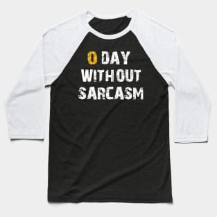 Zero Days Without Sarcasm Sarcastic Shirt , Womens Shirt , Funny Humorous T-Shirt | Sarcastic Gifts Baseball T-Shirt